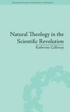 Natural Theology in the Scientific Revolution