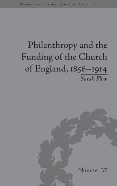 Book cover of: Philanthropy and the Funding of the Church of England, 1856–1914. By: Sarah Flew