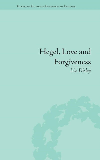 Book cover of: Hegel, Love and Forgiveness. By: Liz Disley