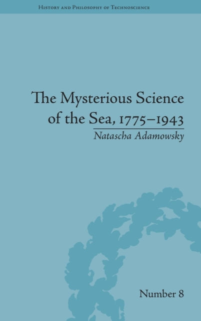 Book cover of: Mysterious Science of the Sea, 1775–1943. By: Natascha Adamowsky