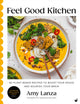 Feel Good Kitchen, 80 plant-based recipes to boost your mood and nourish your brain 9781848994393 Amy Lanza