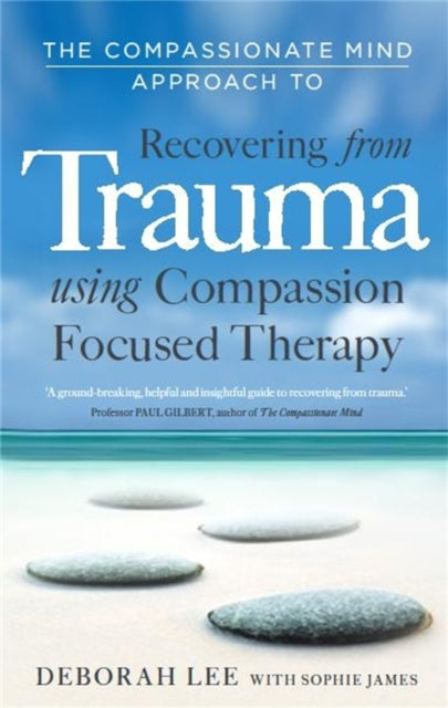 Book cover of: Compassionate Mind Approach to Recovering from Trauma