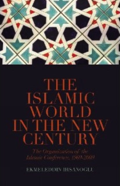 Book cover of: Islamic World in the New Century. By: Ekmeleddin Ihsanoglu