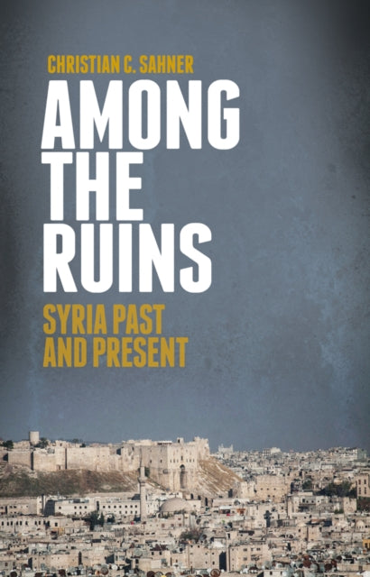 Book cover of: Among the Ruins. By: Christian C. Sahner
