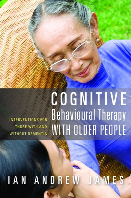Book cover of: Cognitive Behavioural Therapy with Older People. By: Ian Andrew James