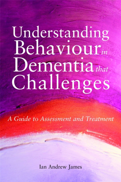 Book cover of: Understanding Behaviour in Dementia that Challenges