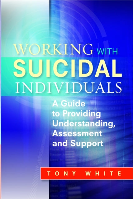 Book cover of: Working with Suicidal Individuals. By: Tony White