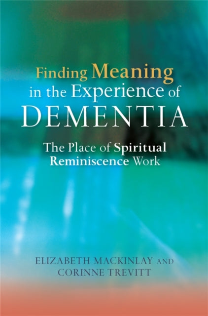 Book cover of: Finding Meaning in the Experience of Dementia