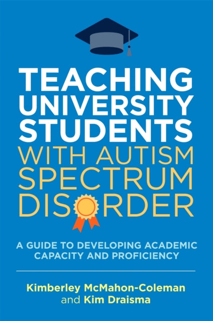 Book cover of: Teaching University Students with Autism Spectrum Disorder. By: Kimberley McMahon-Coleman