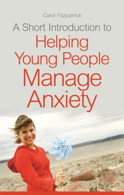 Book cover of: Short Introduction to Helping Young People Manage Anxiety. By: Carol Fitzpatrick