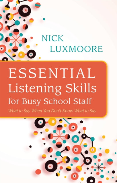 Book cover of: Essential Listening Skills for Busy School Staff. By: Nick Luxmoore