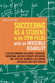 Book cover of: Succeeding as a Student in the STEM Fields with an Invisible Disability