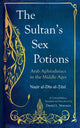 Sultan's Sex Potions, Arab Aphrodisiacs in the Middle Ages 9781849250757 Saqi Books