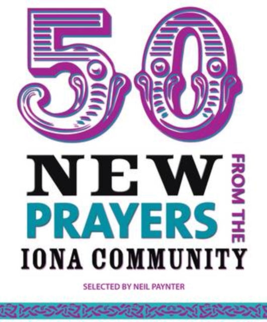 Book cover of: 50 New Prayers from the Iona Community. By: Neil Paynter