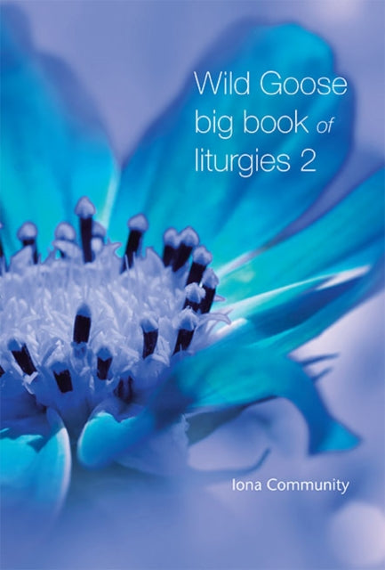 Book cover of: Wild Goose Big Book of Liturgies volume 2. By: Iona Community Staff