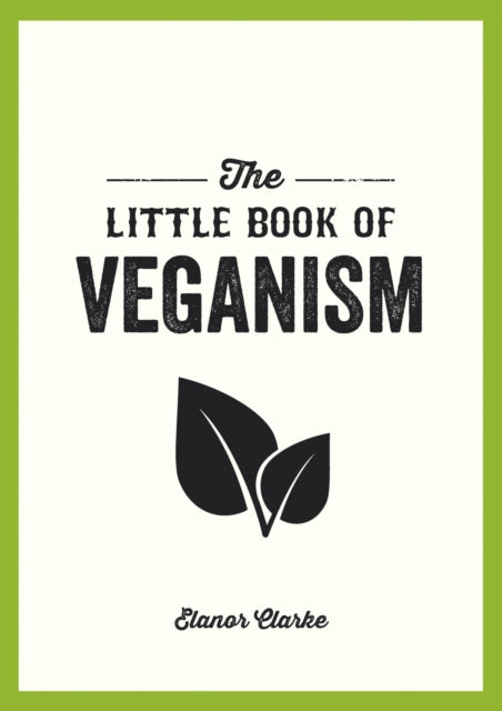 Book cover of: Little Book of Veganism. By: Clarke Elanor