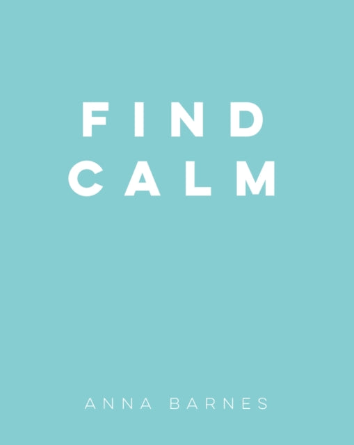 Book cover of: Find Calm. By: Anna Barnes