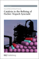 Book cover of: Catalysis in the Refining of Fischer-Tropsch Syncrude. By: Arno de Klerk