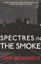 Book cover of: Spectres in the Smoke. By: Tony Broadbent