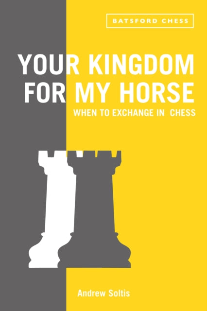 Book cover of: Your Kingdom for My Horse: When to Exchange in Chess. By: Andrew Soltis