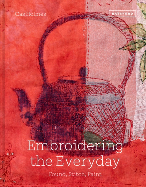 Book cover of: Embroidering the Everyday. By: Cas Holmes