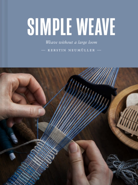 Simple Weave, Weave without a large loom 9781849948050 Kerstin Neumüller