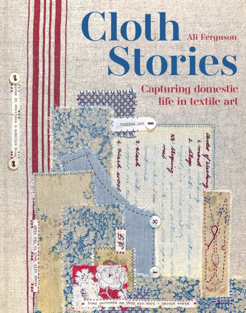 Cloth Stories, Capturing domestic life in textile art 9781849948180 Ali Ferguson