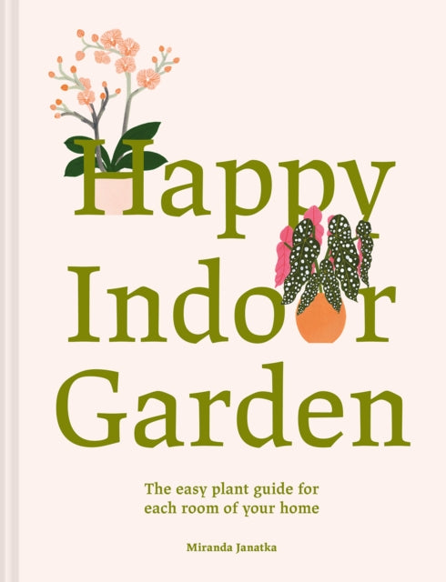 Book cover of: Happy Indoor Garden. By: Miranda Janatka