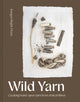 Wild Yarn, Creating hand-spun yarn from ethical fibres 9781849949019 Imogen Bright Moon