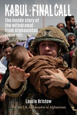 Kabul: Final Call, The inside story of the withdrawal from Afghanistan August 2021