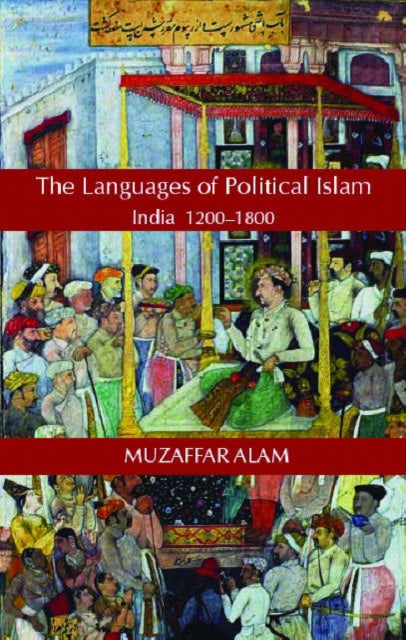 Book cover of: Islam and the Language of Politics in India, 1200-1800