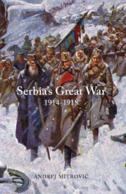 Book cover of: Serbia's Great War 1914-1918. By: Andrej Mitrović