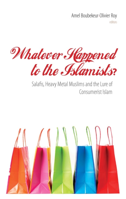 Book cover of: Whatever Happened to the Islamists?. By: Amel Boubekeur