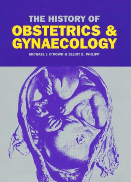 Book cover of: History of Obstetrics and Gynaecology. By: M.J. O'Dowd