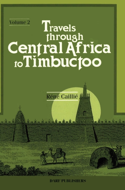 Book cover of: Travels Through Central Africa to Timbuctoo; and Across the Great Desert, to Morocco, Performed in the Years 1824-1828. By: Rene Caille