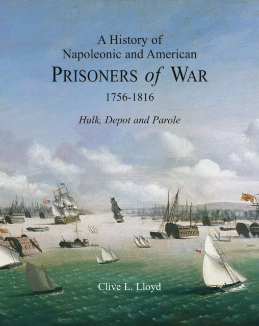 Book cover of: History of Napoleonic and American Prisoners of War 1816: Historical Background v. 1. By: Clive Lloyd