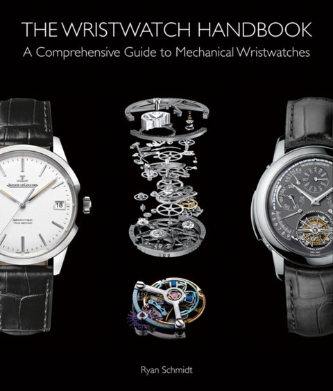 Wristwatch Handbook, A Comprehensive Guide to Mechanical Wristwatches