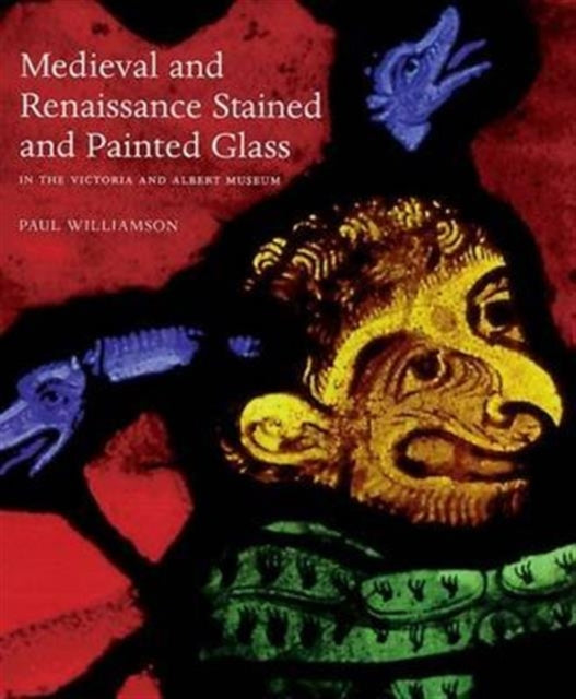 Book cover of: Medieval and Renaissance Stained Glass in the Victoria and Albert Museum