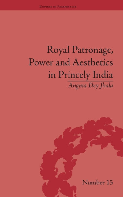 Book cover of: Royal Patronage, Power and Aesthetics in Princely India