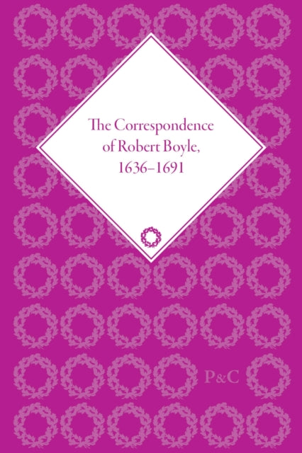 The Correspondence of Robert Boyle, 1636-1691