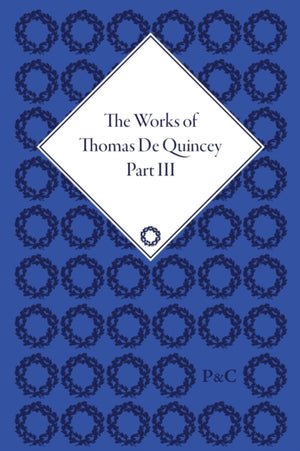 The Works of Thomas De Quincey, Part III
