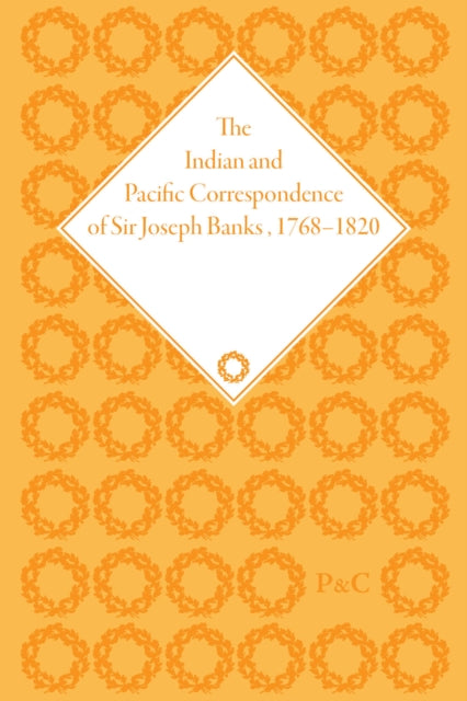 The Indian and Pacific Correspondence of Sir Joseph Banks, 1768–1820, Volume 7