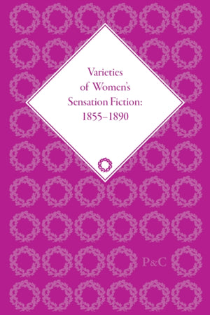Varieties of Women's Sensation Fiction, 1855-1890