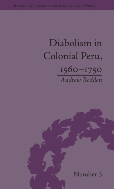 Book cover of: Diabolism in Colonial Peru, 1560–1750. By: Andrew Redden
