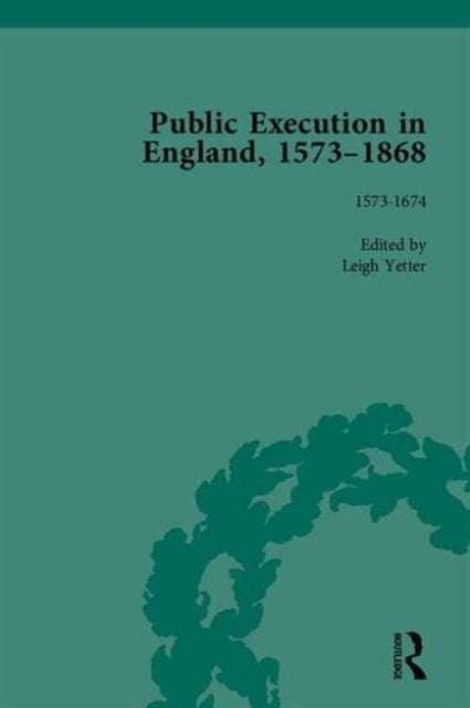 Book cover of: Public Execution in England, 1573–1868, Part I. By: Leigh Yetter