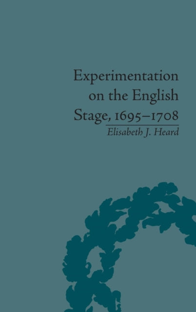 Book cover of: Experimentation on the English Stage, 1695-1708. By: Elisabeth J. Heard