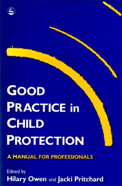 Book cover of: Good Practice in Child Protection. By: Hilary Owen