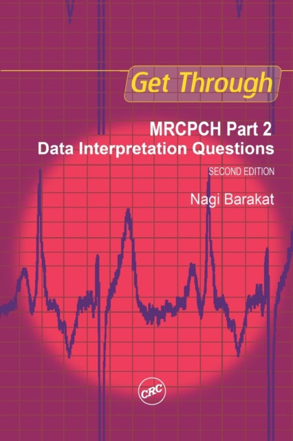 Book cover of: Get Through MRCPCH Part 2: Data Interpretation Questions, second edition. By: Nagi Barakat