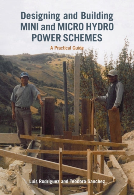 Book cover of: Designing and Building Mini and Micro Hydro Power Schemes