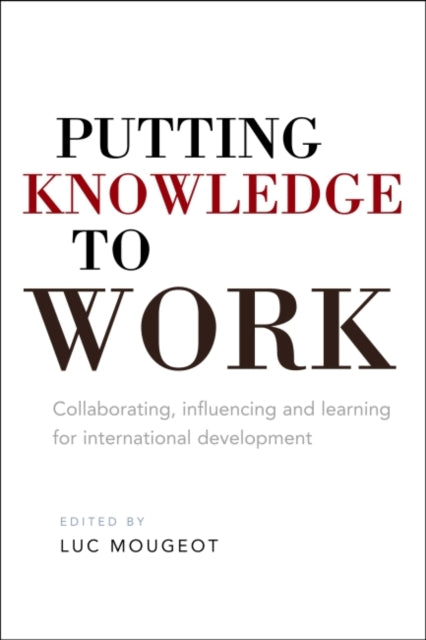 Book cover of: Putting Knowledge to Work. By: Luc J. A. Mougeot